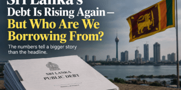 Sri Lanka’s Debt Is Rising Again — But Who Are We Borrowing From?